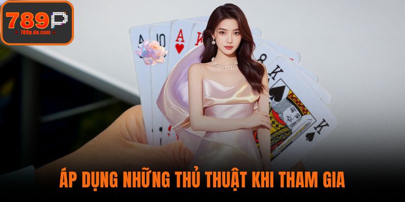 Áp dụng những thủ thuật khi tham gia
