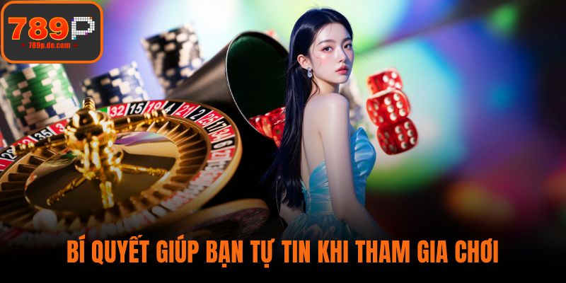 Bí quyết giúp bạn tự tin khi tham gia chơi