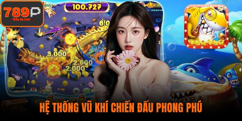 Hệ thống vũ khí chiến đấu phong phú