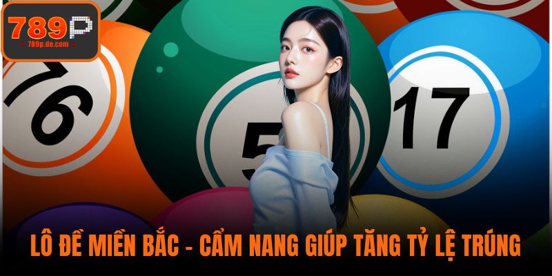 Lô Đề Miền Bắc - Cẩm Nang Giúp Tăng Tỷ Lệ Trúng Thưởng